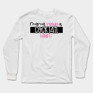 Mama Needs A Cocktail Stat Long Sleeve T-Shirt